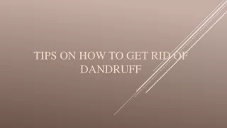 Tips on How to Get Rid of Dandruff