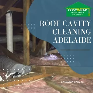 Roof Cavity Cleaning Adelaide | Cosy Wrap