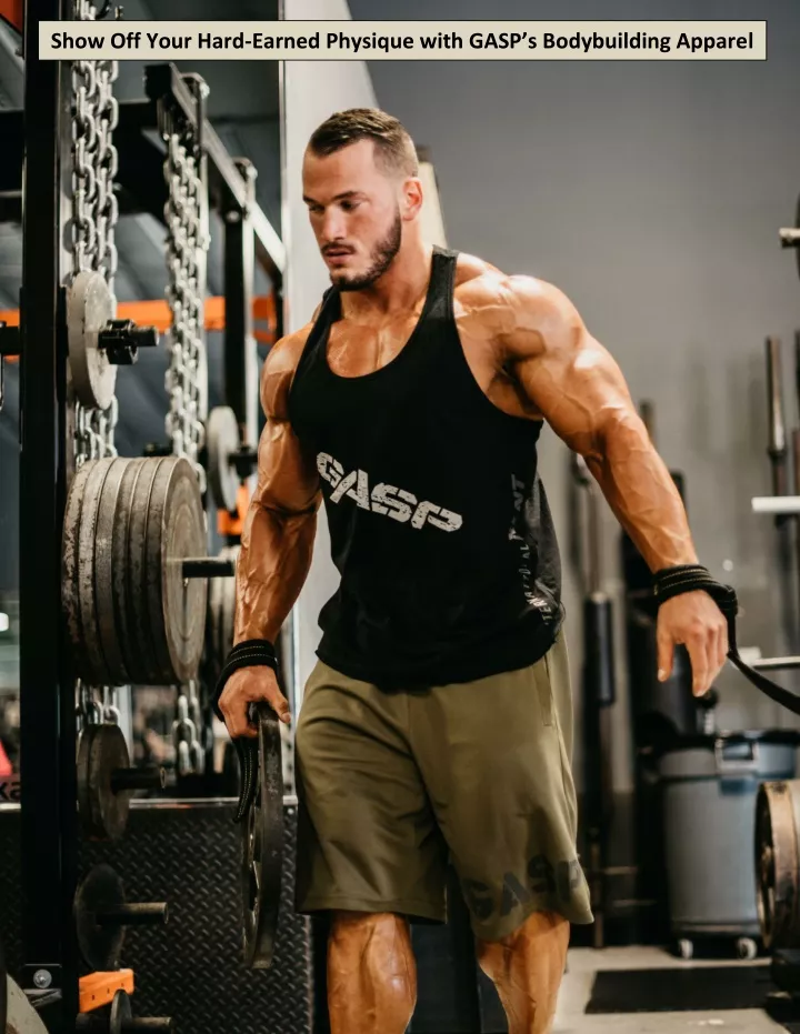 show off your hard earned physique with gasp