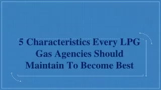 5 Characteristics Of Every LPG Gas Agencies You Should Maintain