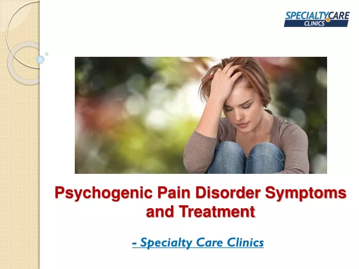 psychogenic pain disorder symptoms and treatment