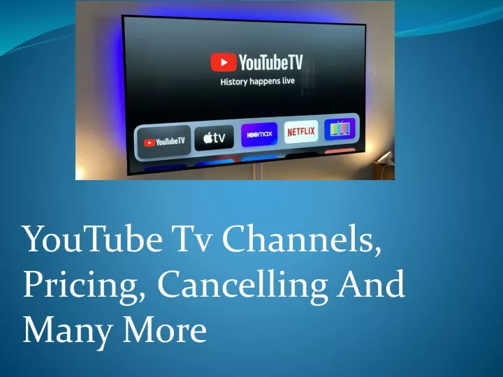 youtube tv channels pricing cancelling and many