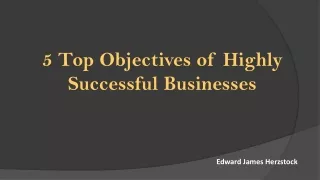 5 Top Objectives of Highly Successful Businesses-Edward Herzstock