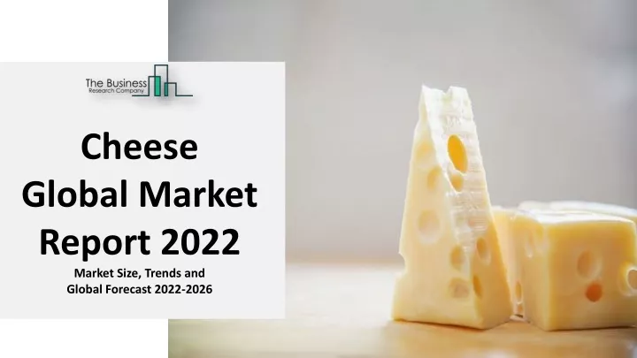 cheese global market report 2022 market size