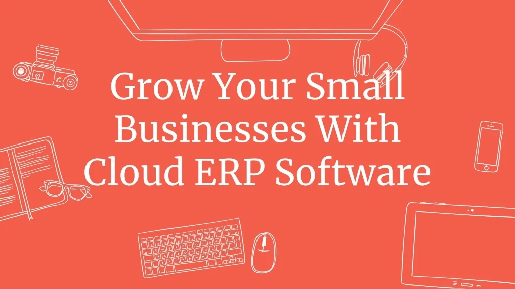 PPT - Grow Your Small Businesses With Cloud ERP Software PowerPoint ...