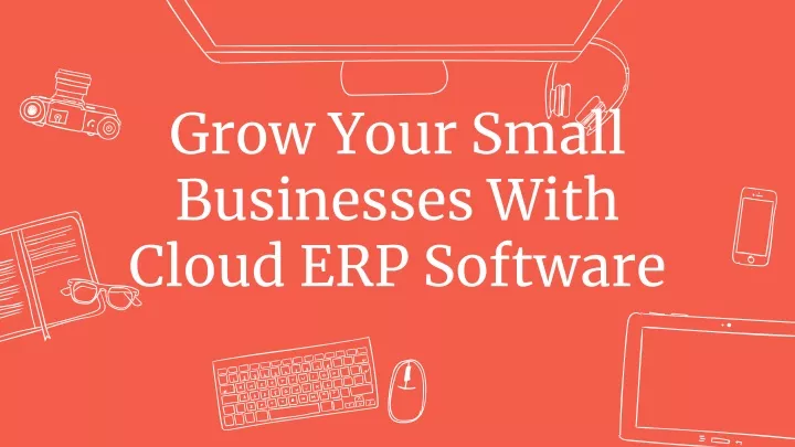 grow your small businesses with cloud erp software