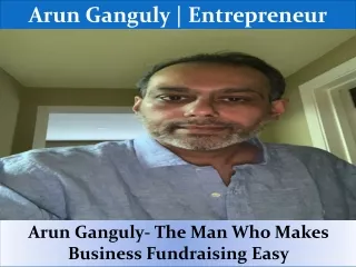 Arun Ganguly- The Man Who Makes Business Fundraising Easy