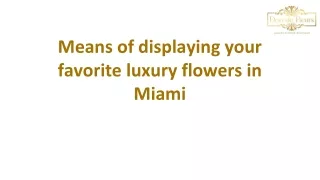 Means of displaying your favorite luxury flowers in Miami