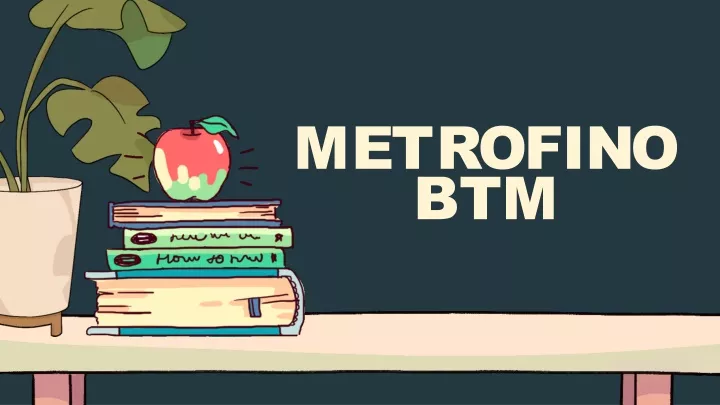 m e t r o f i n o btm