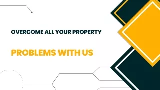 OVERCOME ALL YOUR PROPERTY PROBLEMS WITH US