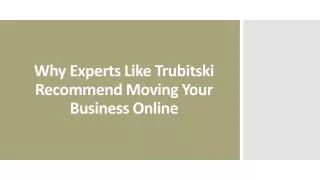 Why Experts Like Trubitski Recommend Moving Your Business Online