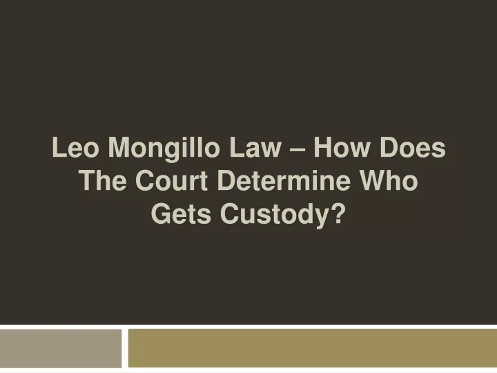 leo mongillo law how does the court determine who gets custody