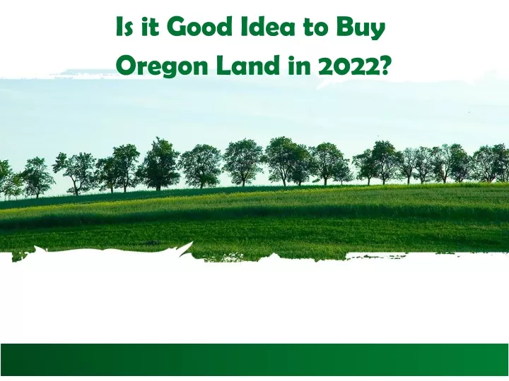 is it good idea to buy oregon land in 2022