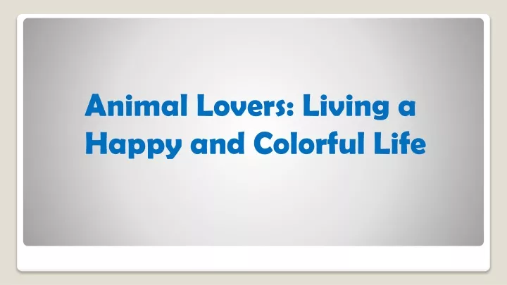 animal lovers living a happy and colorful life