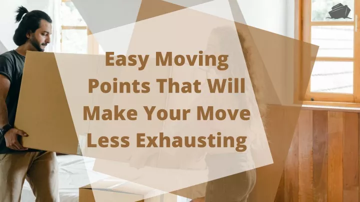 easy moving points that will make your move less