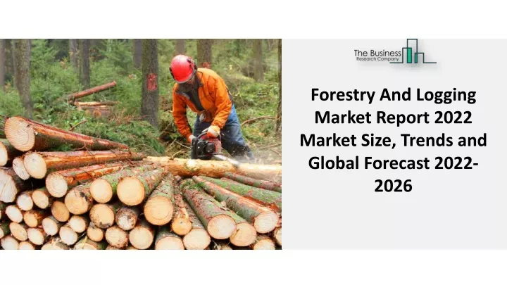 forestry and logging market report 2022 market