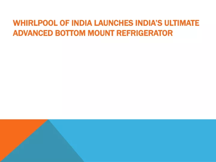 whirlpool of india launches india s ultimate advanced bottom mount refrigerator