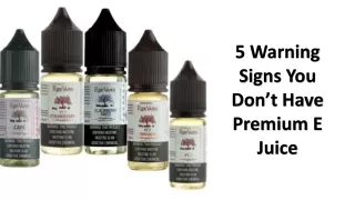 5 warning signs you don t have premium e juice