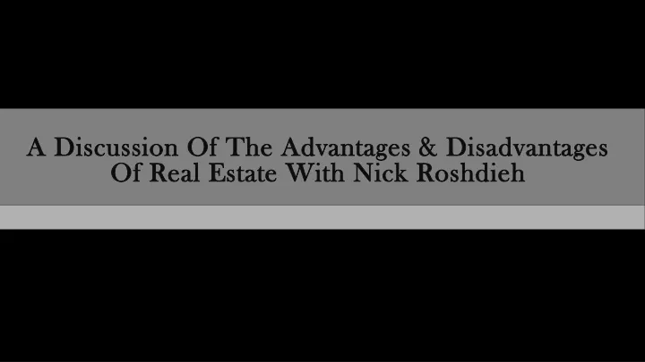 a discussion of the advantages disadvantages of real estate with nick roshdieh