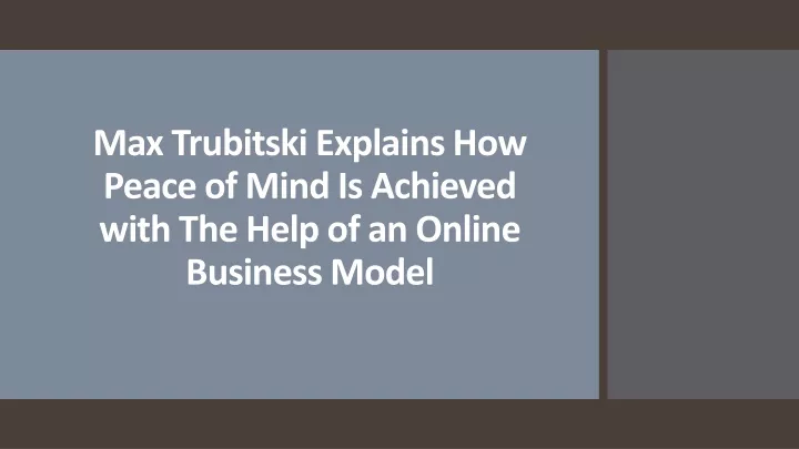 max trubitski explains how peace of mind is achieved with the help of an online business model