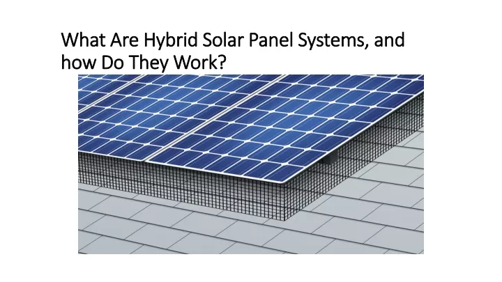 what are hybrid solar panel systems and how do they work