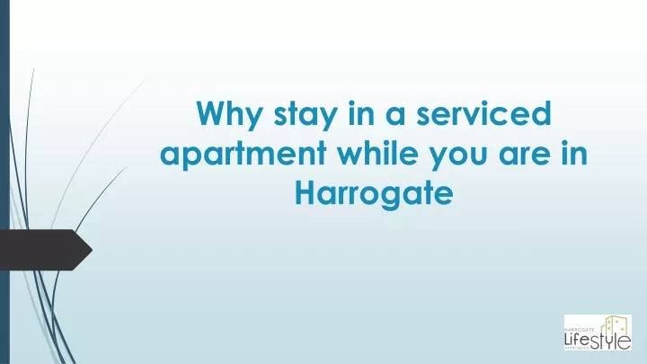 why stay in a serviced apartment while you are in harrogate