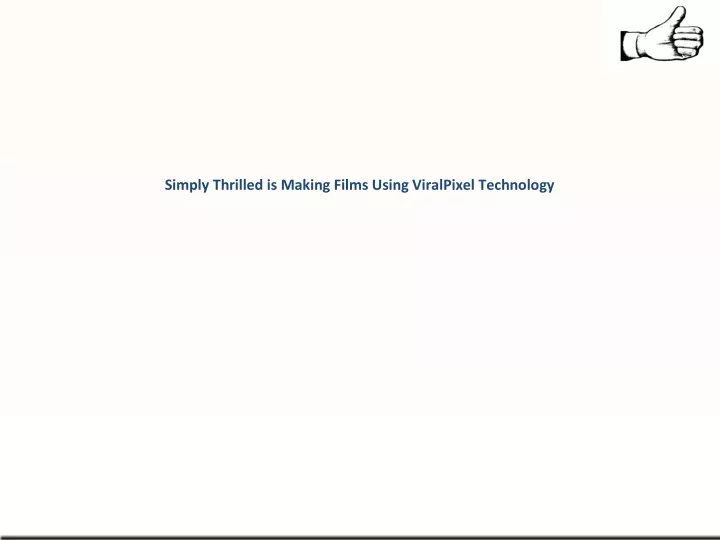 simply thrilled is making films using viralpixel