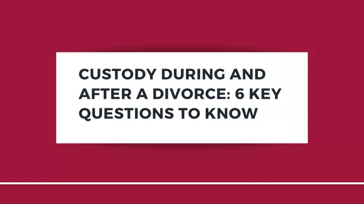 custody during and after a divorce