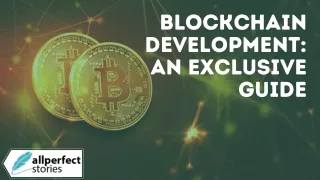 Blockchain Development An Exclusive Guide