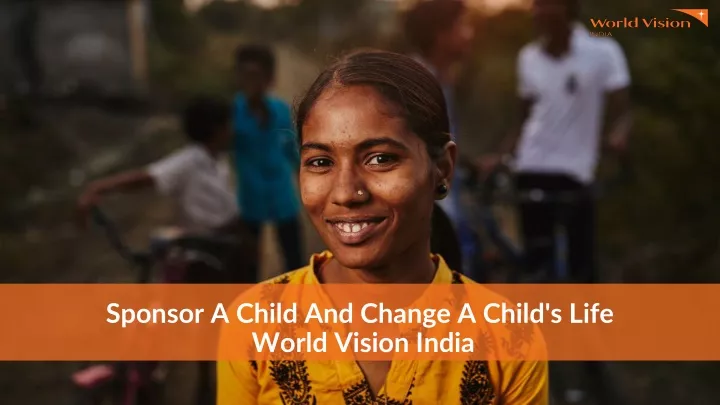 sponsor a child and change a child s life world vision india