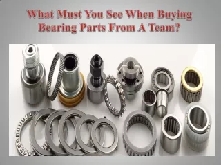 What Must You See When Buying Bearing Parts From A Team