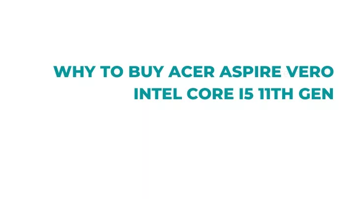 why to buy acer aspire vero intel core i5 11th gen