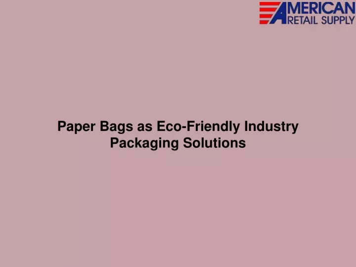 paper bags as eco friendly industry packaging