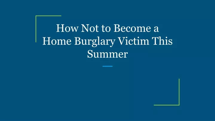how not to become a home burglary victim this summer