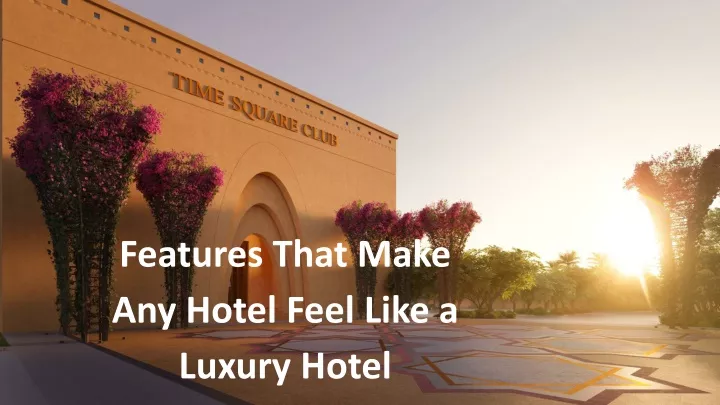features that make any hotel feel like a luxury