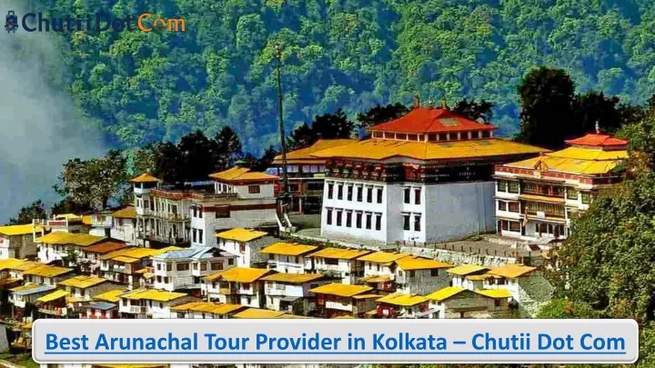 best arunachal tour provider in kolkata chutii