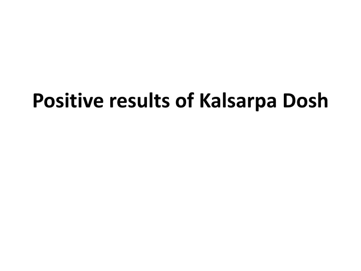 positive results of kalsarpa dosh