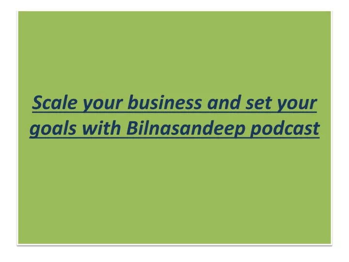 scale your business and set your goals with bilnasandeep podcast