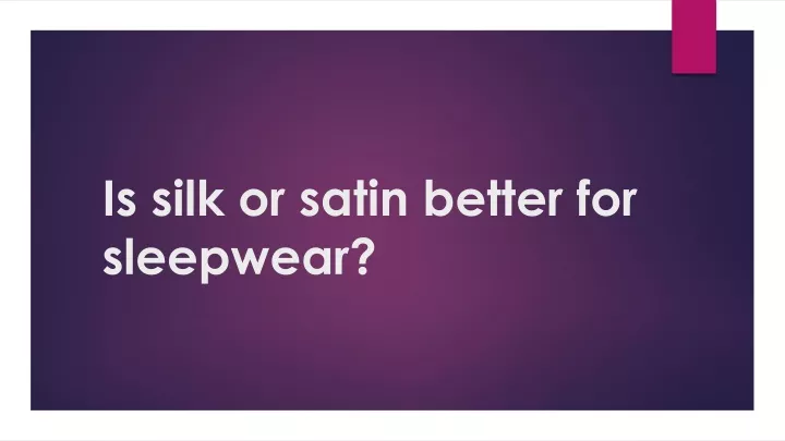 is silk or satin better for sleepwear