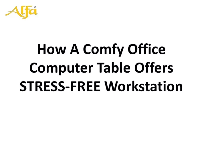 how a comfy office computer table offers stress