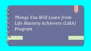 Things You Will Learn from Life Mastery Achievers (LMA) Program