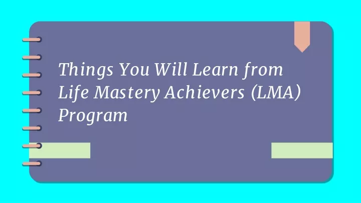 things you will learn from life mastery achievers lma program