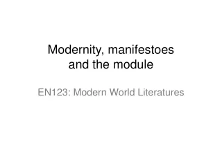 Modernity, manifestoes  and the  module EN123: Modern World Literatures