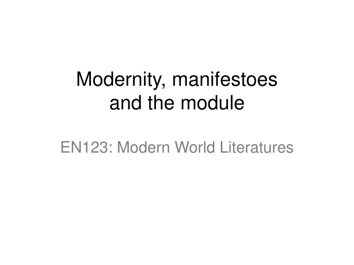 modernity manifestoes and the module en123 modern world literatures