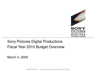 Sony Pictures Digital Productions Fiscal Year 2010 Budget Overview March 4, 2009