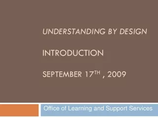 Understanding By Design Introduction September 17 th  , 2009