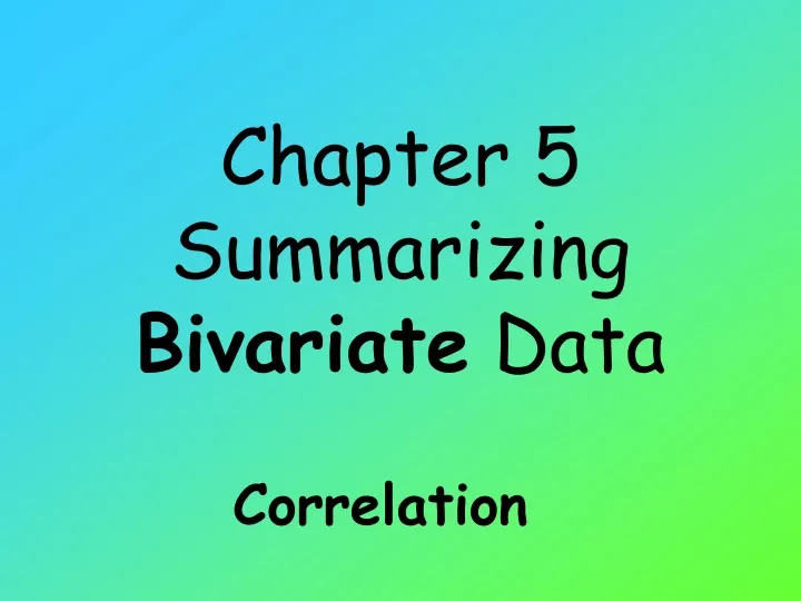 chapter 5 summarizing bivariate data