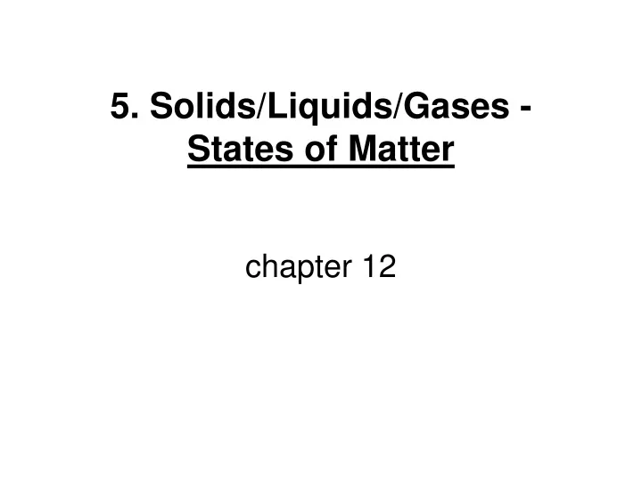 5 solids liquids gases states of matter chapter 12
