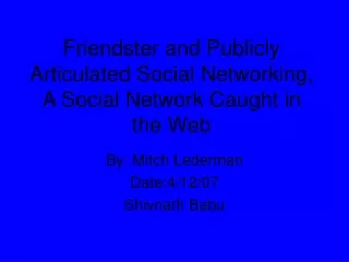 Friendster and Publicly Articulated Social Networking, A Social Network Caught in the Web