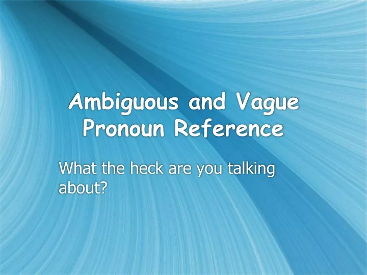 ambiguous and vague pronoun reference